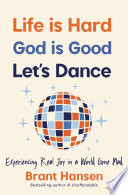 LIFE IS HARD. GOD IS GOOD. LET'S DANCE.